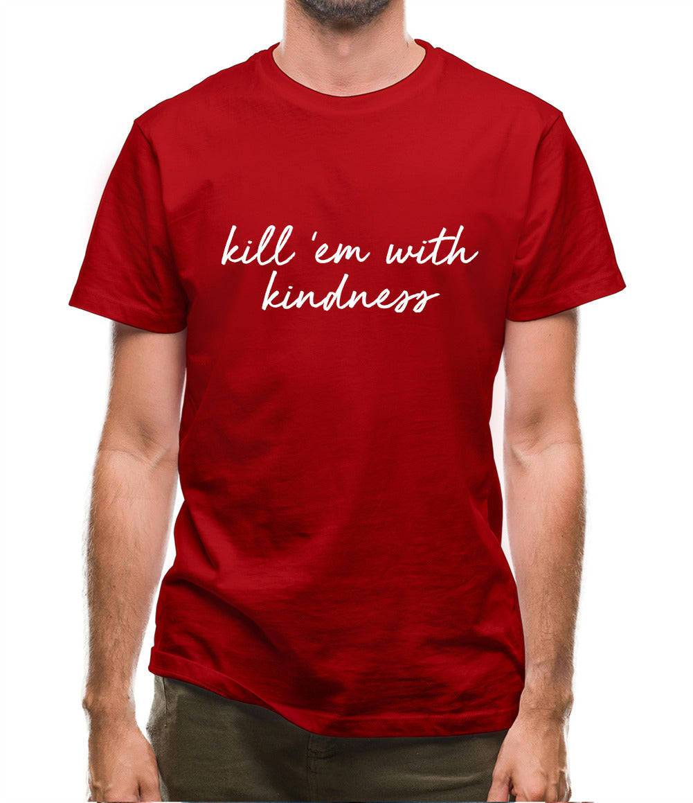 Kill'em With Kindness Mens T-Shirt