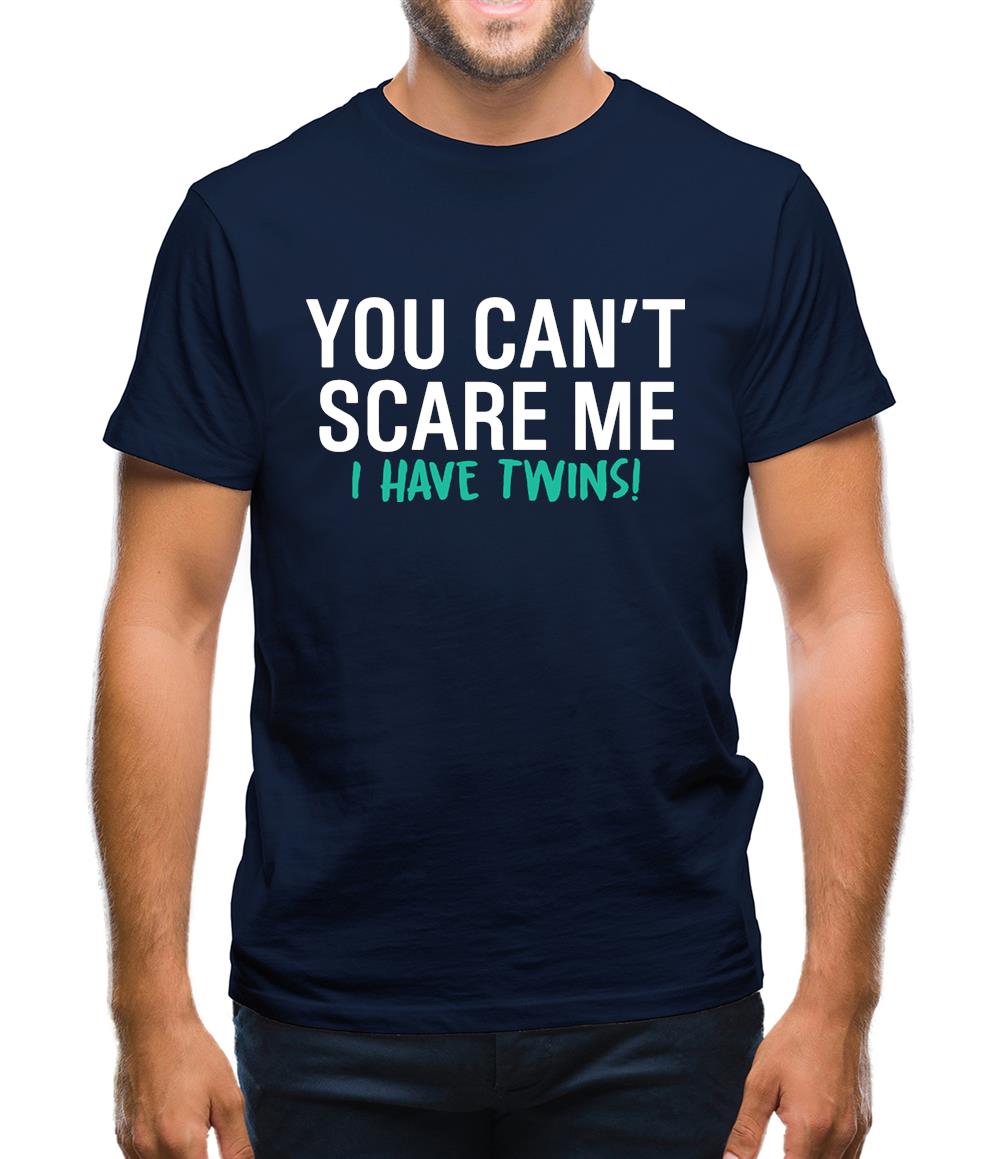 You Can't Scare Me, I Have Twins Mens T-Shirt You Can't Scare Me, I Have Twins Mens T-Shirt