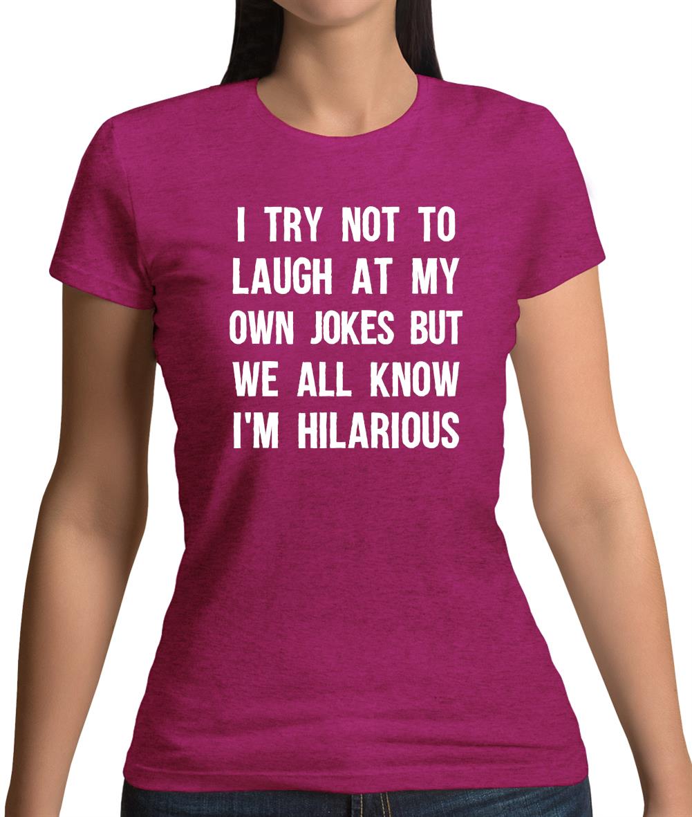 I Try Not To Laugh At My Own Jokes Womens T-Shirt I Try Not To Laugh At My Own Jokes Womens T-Shirt