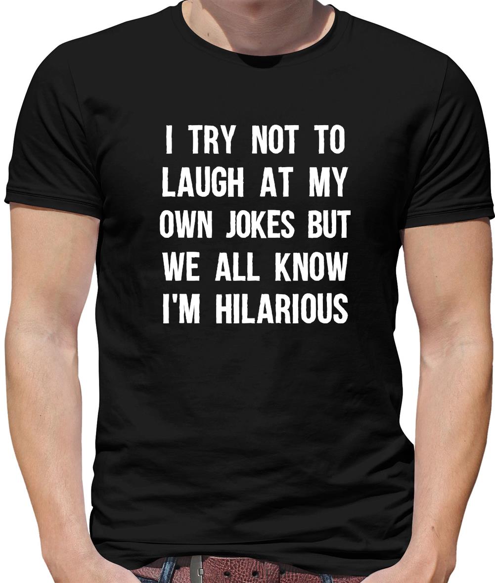 I Try Not To Laugh At My Own Jokes Mens T-Shirt I Try Not To Laugh At My Own Jokes Mens T-Shirt