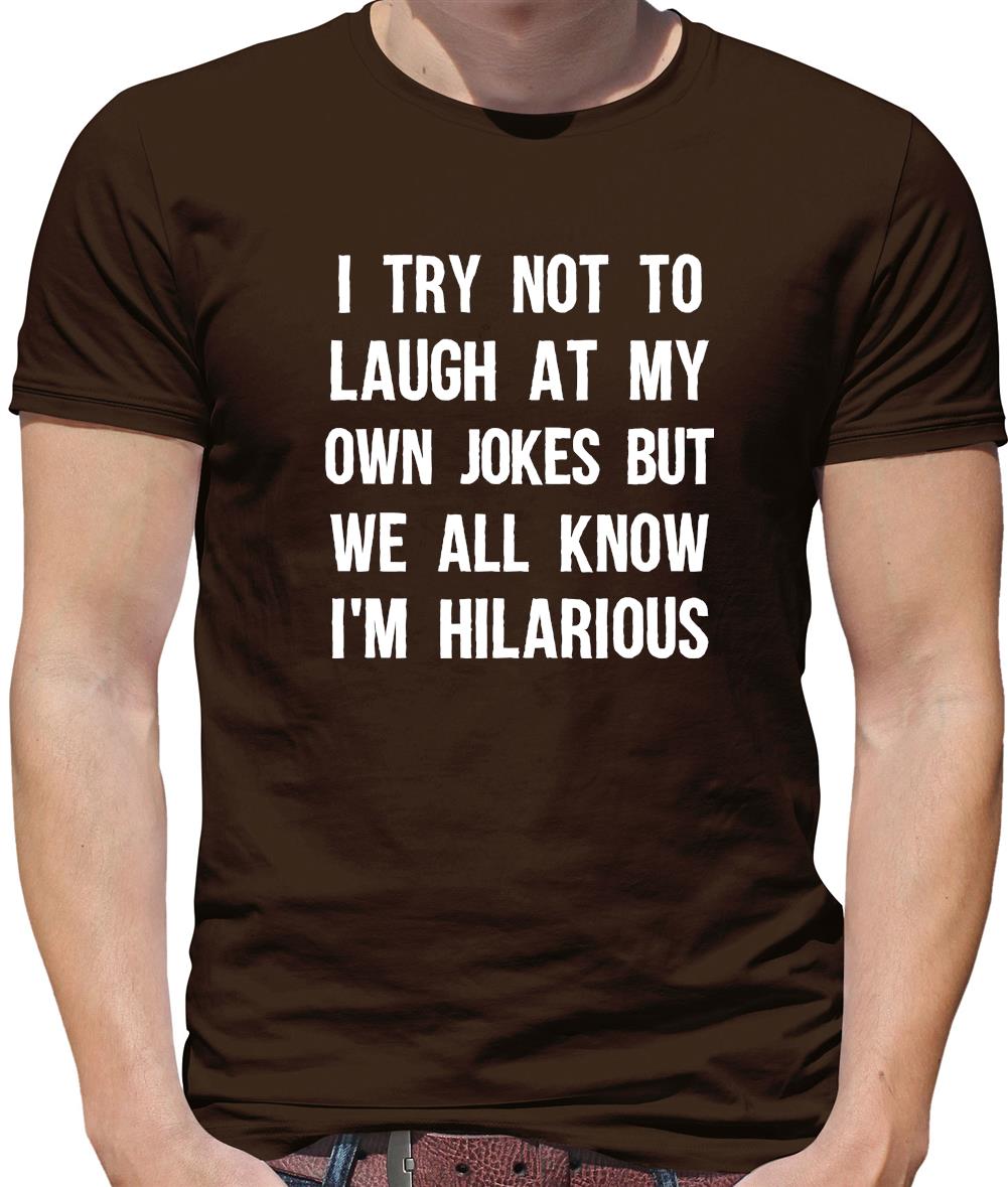 I Try Not To Laugh At My Own Jokes Mens T-Shirt I Try Not To Laugh At My Own Jokes Mens T-Shirt