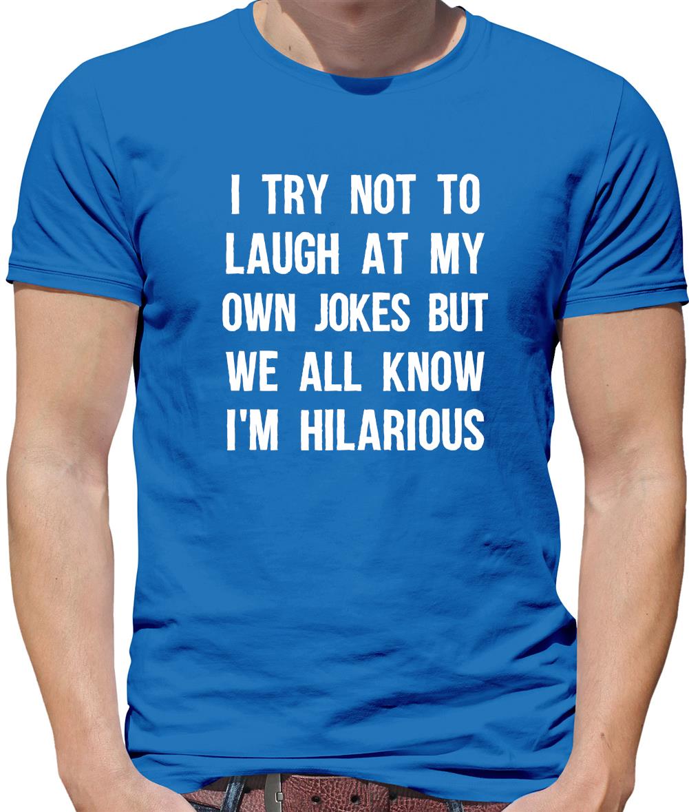 I Try Not To Laugh At My Own Jokes Mens T-Shirt I Try Not To Laugh At My Own Jokes Mens T-Shirt