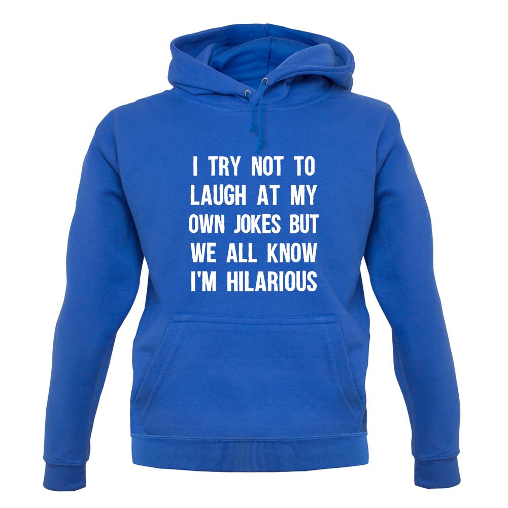 I Try Not To Laugh At My Own Jokes Unisex Hoodie I Try Not To Laugh At My Own Jokes Unisex Hoodie