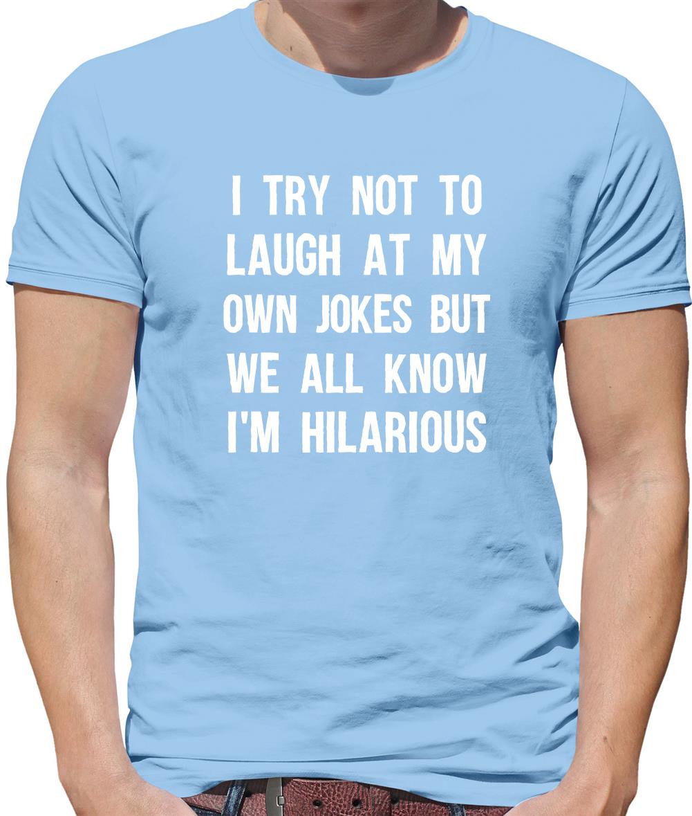 I Try Not To Laugh At My Own Jokes Mens T-Shirt I Try Not To Laugh At My Own Jokes Mens T-Shirt