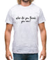 Who Do You Think You Are Mens T-Shirt