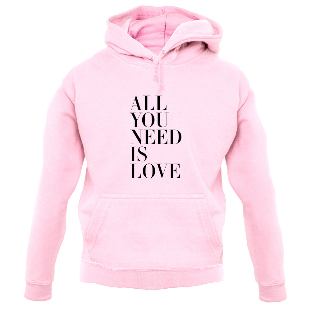 All You Need Is Love Unisex Hoodie All You Need Is Love Unisex Hoodie