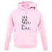 All You Need Is Love Unisex Hoodie All You Need Is Love Unisex Hoodie