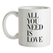 All You Need Is Love Ceramic Mug All You Need Is Love Ceramic Mug
