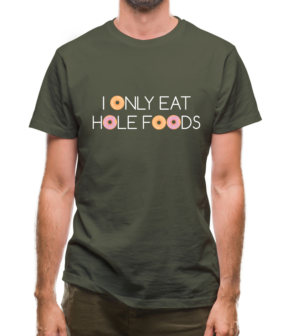 I Only Eat Hole Foods Mens T-Shirt I Only Eat Hole Foods Mens T-Shirt
