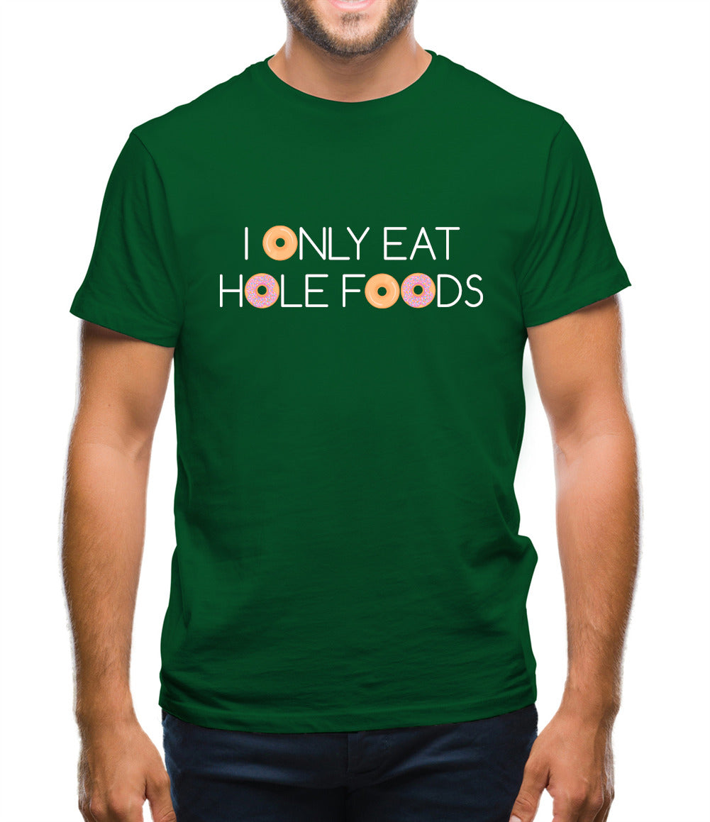 I Only Eat Hole Foods Mens T-Shirt I Only Eat Hole Foods Mens T-Shirt