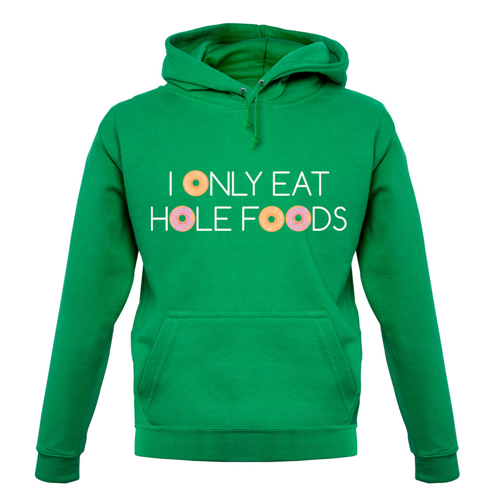 I Only Eat Hole Foods Unisex Hoodie I Only Eat Hole Foods Unisex Hoodie