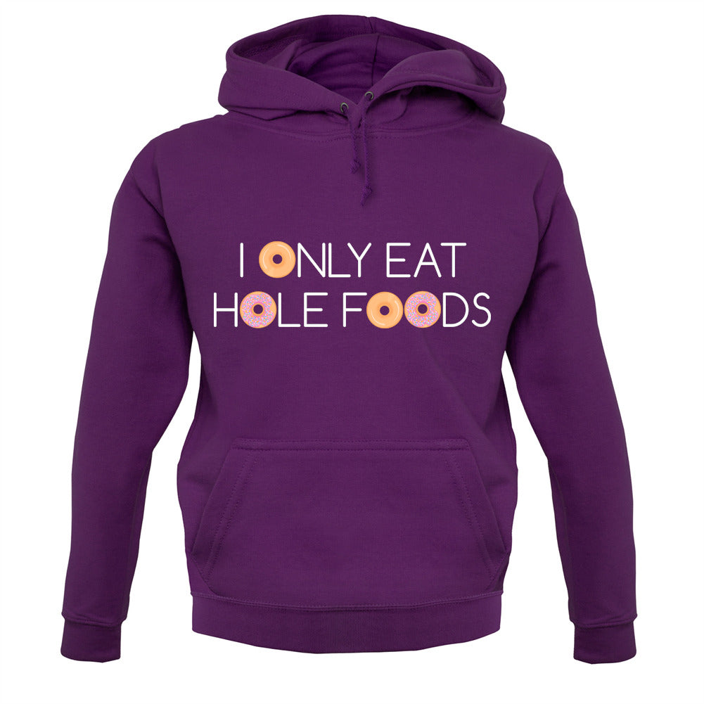 I Only Eat Hole Foods Unisex Hoodie I Only Eat Hole Foods Unisex Hoodie