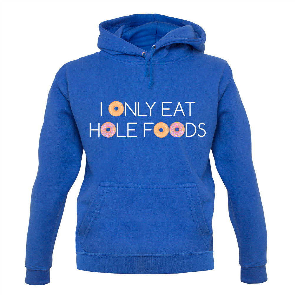 I Only Eat Hole Foods Unisex Hoodie I Only Eat Hole Foods Unisex Hoodie