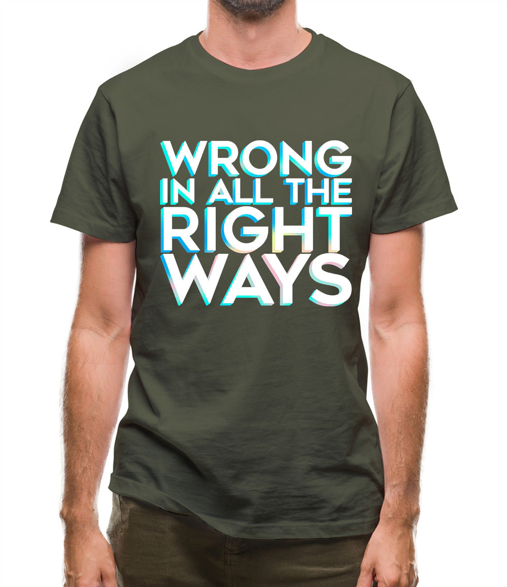Wrong In All The Right Ways Mens T-Shirt Wrong In All The Right Ways Mens T-Shirt