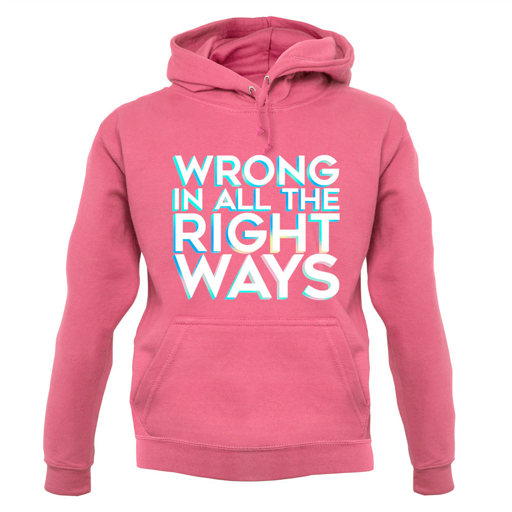 Wrong In All The Right Ways Unisex Hoodie Wrong In All The Right Ways Unisex Hoodie