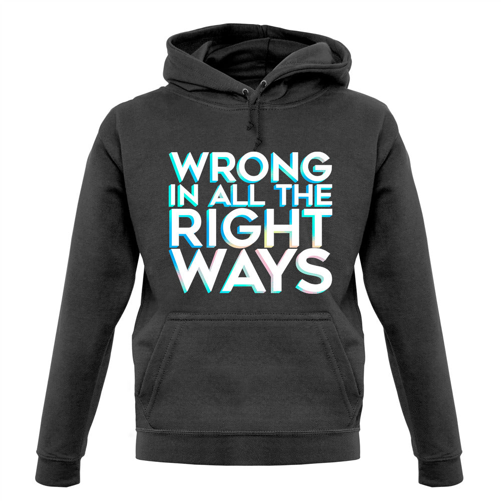 Wrong In All The Right Ways Unisex Hoodie Wrong In All The Right Ways Unisex Hoodie