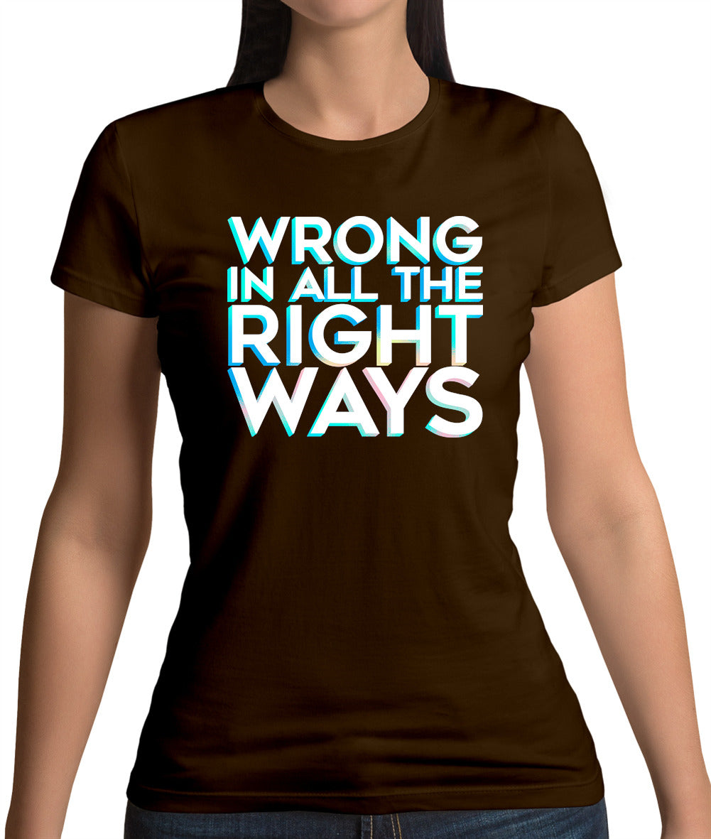 Wrong In All The Right Ways Womens T-Shirt Wrong In All The Right Ways Womens T-Shirt