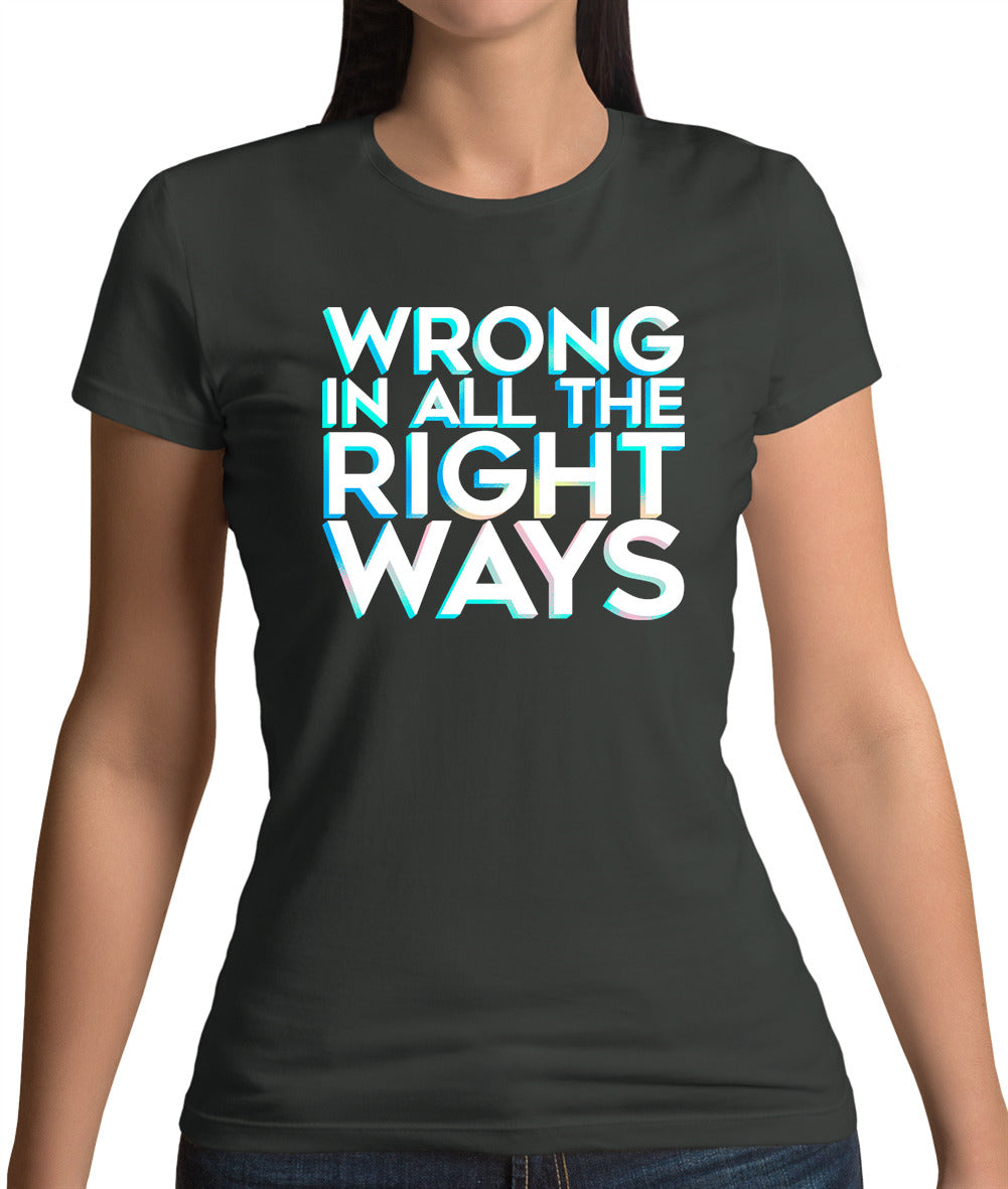 Wrong In All The Right Ways Womens T-Shirt Wrong In All The Right Ways Womens T-Shirt