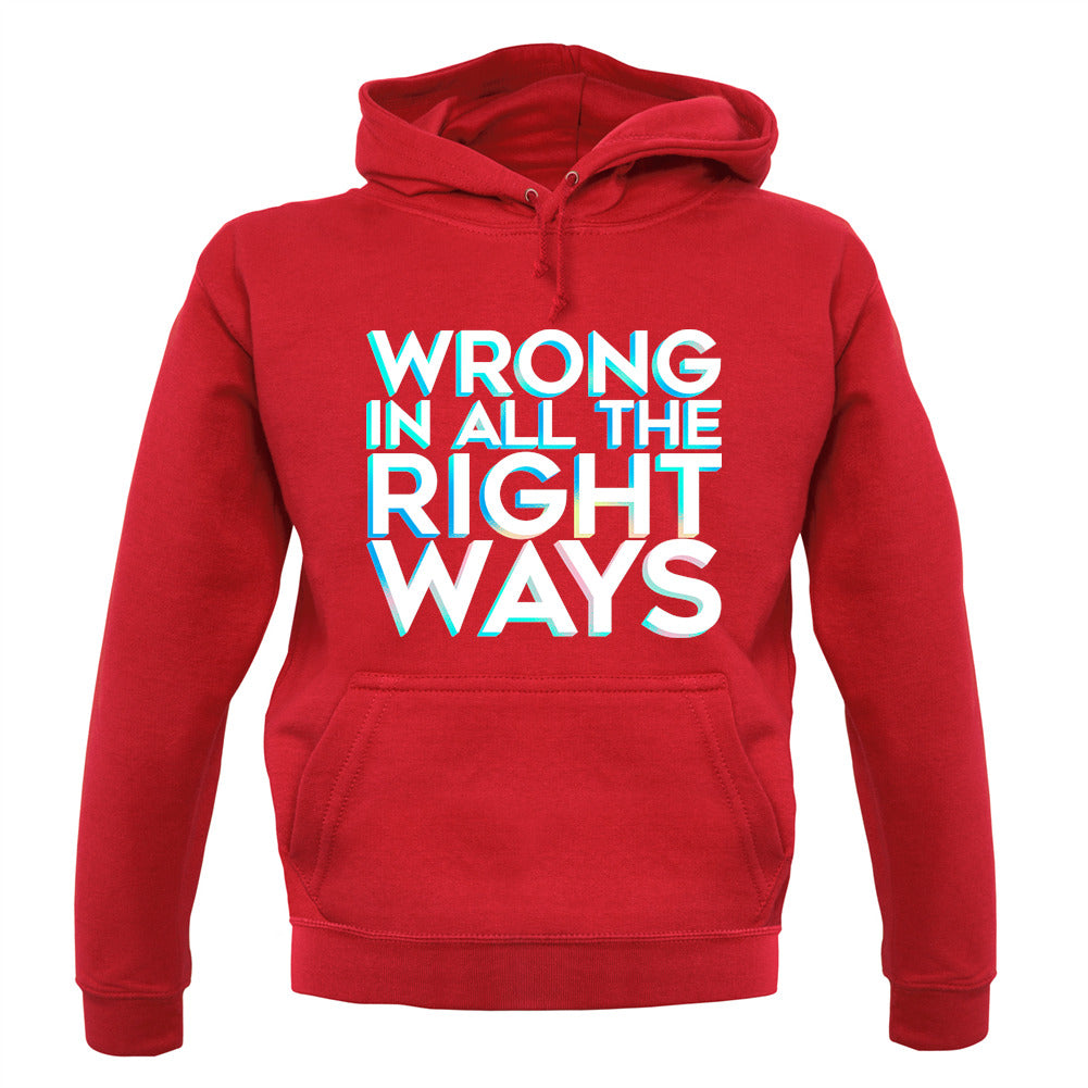Wrong In All The Right Ways Unisex Hoodie Wrong In All The Right Ways Unisex Hoodie