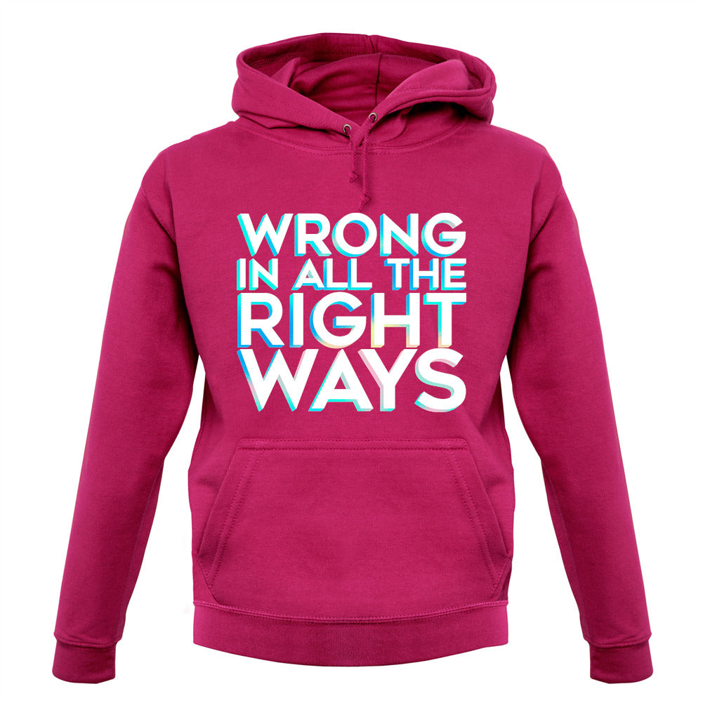 Wrong In All The Right Ways Unisex Hoodie Wrong In All The Right Ways Unisex Hoodie
