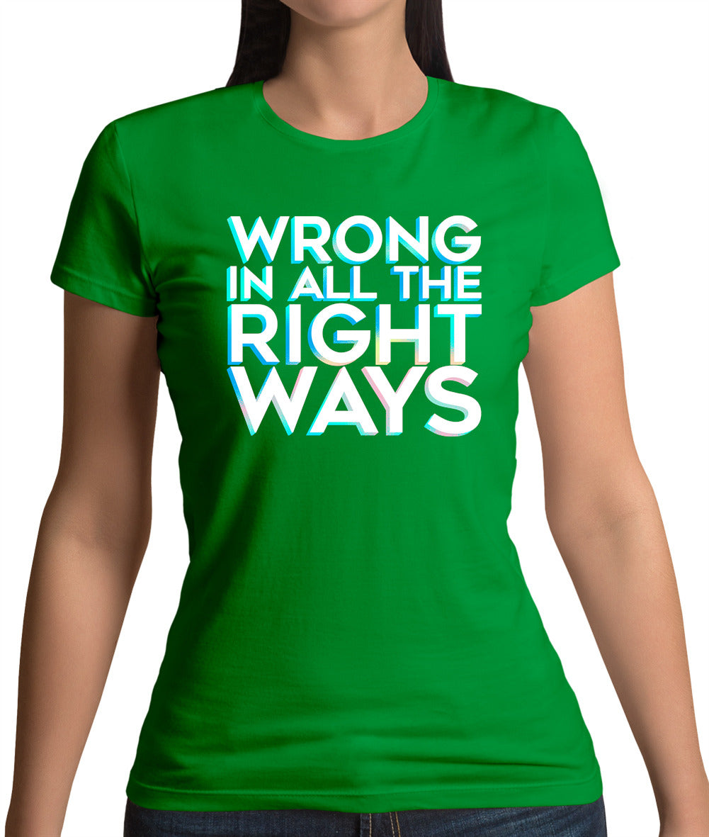 Wrong In All The Right Ways Womens T-Shirt Wrong In All The Right Ways Womens T-Shirt