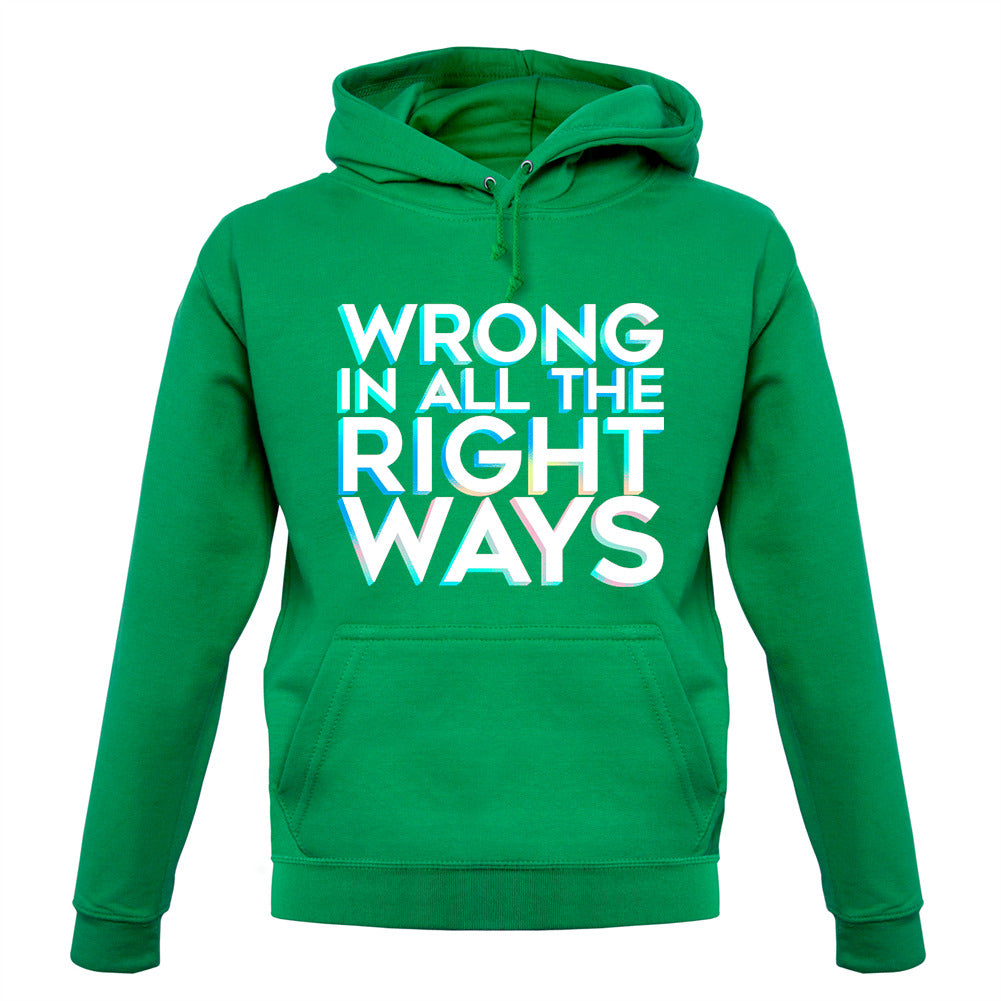 Wrong In All The Right Ways Unisex Hoodie Wrong In All The Right Ways Unisex Hoodie
