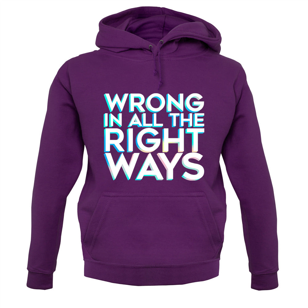 Wrong In All The Right Ways Unisex Hoodie Wrong In All The Right Ways Unisex Hoodie