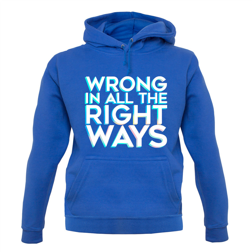 Wrong In All The Right Ways Unisex Hoodie Wrong In All The Right Ways Unisex Hoodie