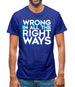 Wrong In All The Right Ways Mens T-Shirt