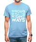 Wrong In All The Right Ways Mens T-Shirt