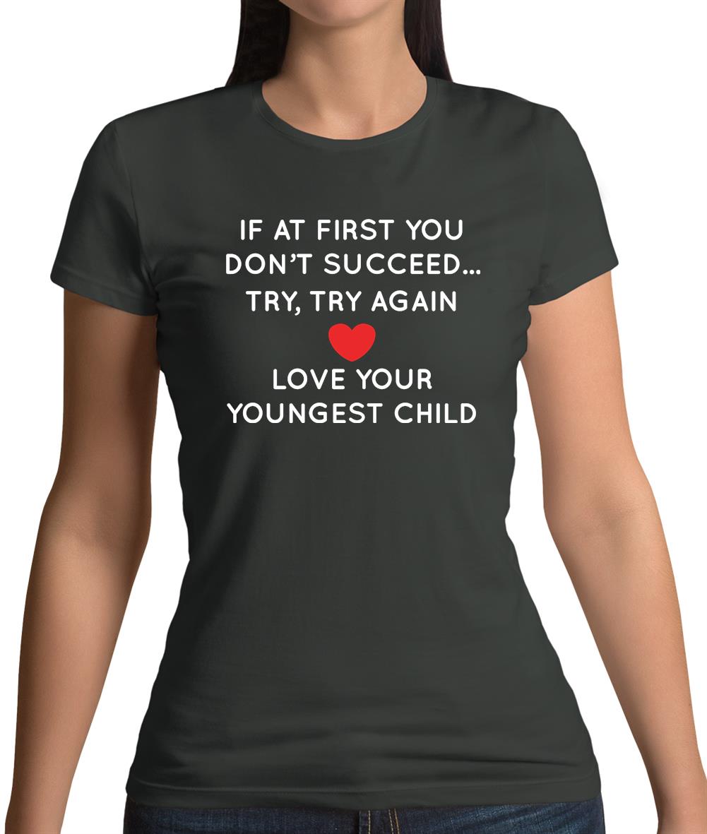 Try Try Again, Always Love Your Youngest Womens T-Shirt Try Try Again, Always Love Your Youngest Womens T-Shirt