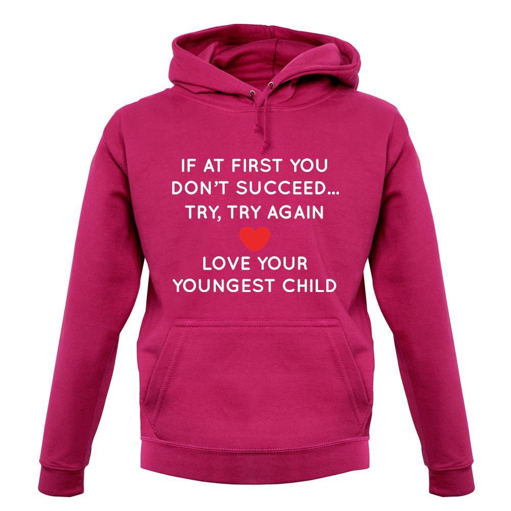 Try Try Again, Always Love Your Youngest Unisex Hoodie Try Try Again, Always Love Your Youngest Unisex Hoodie