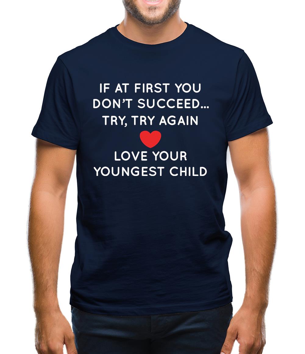 Try Try Again, Always Love Your Youngest Mens T-Shirt Try Try Again, Always Love Your Youngest Mens T-Shirt