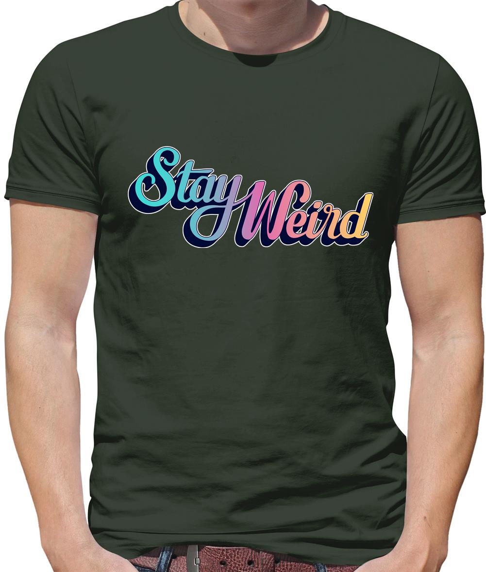 Stay Weird Mens T-Shirt Stay Weird Mens T-Shirt