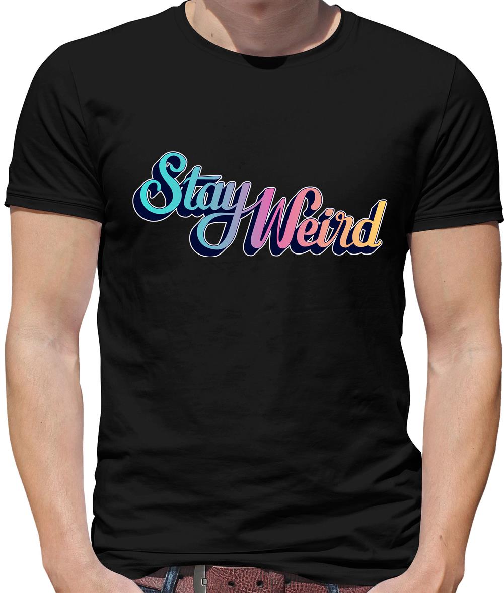 Stay Weird Mens T-Shirt Stay Weird Mens T-Shirt