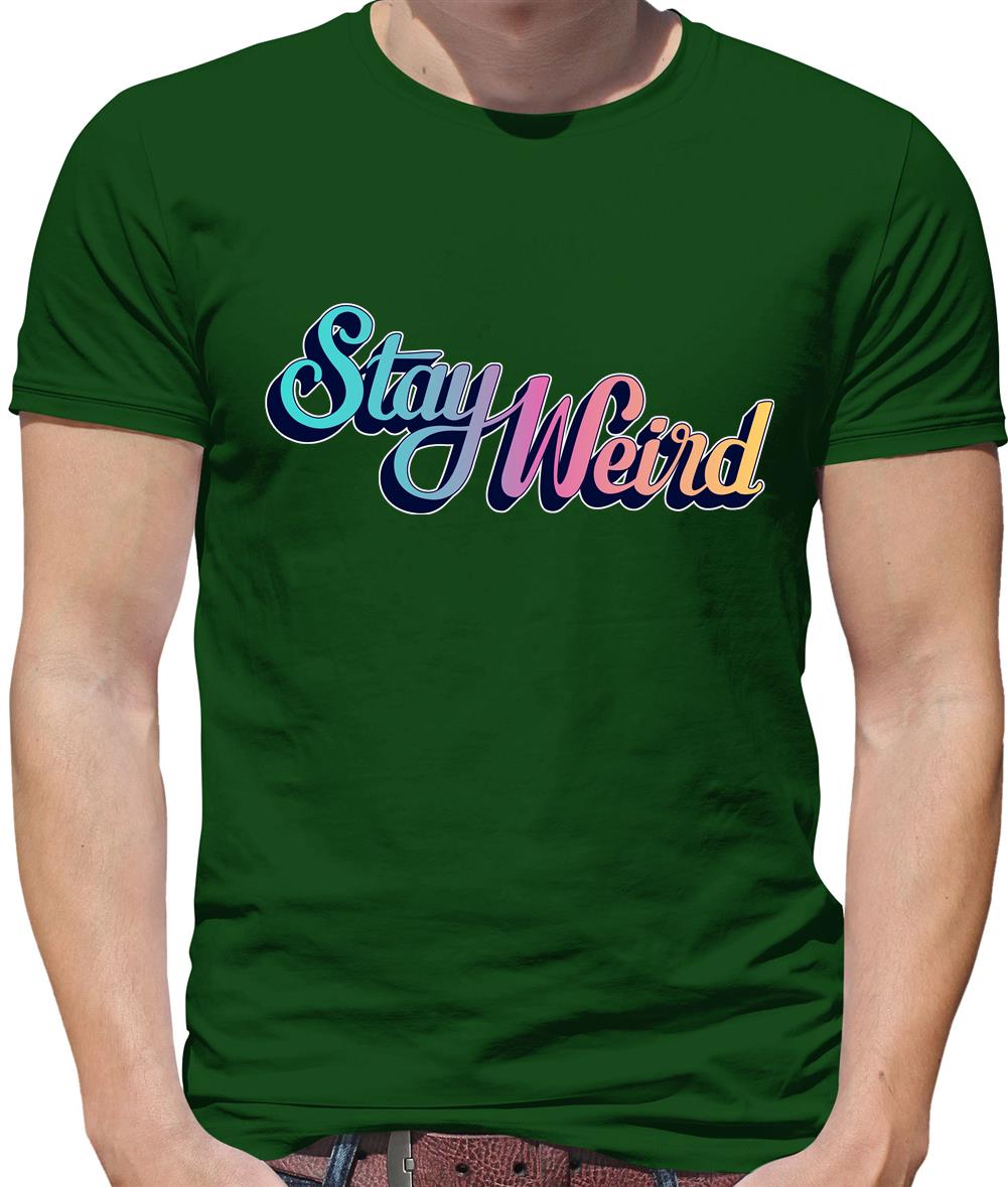 Stay Weird Mens T-Shirt Stay Weird Mens T-Shirt