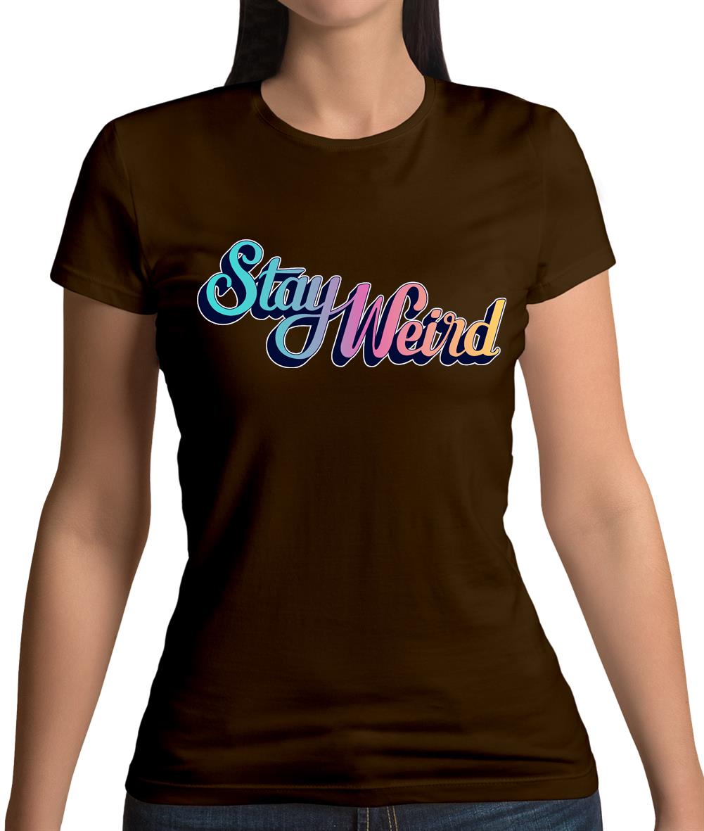 Stay Weird Womens T-Shirt Stay Weird Womens T-Shirt