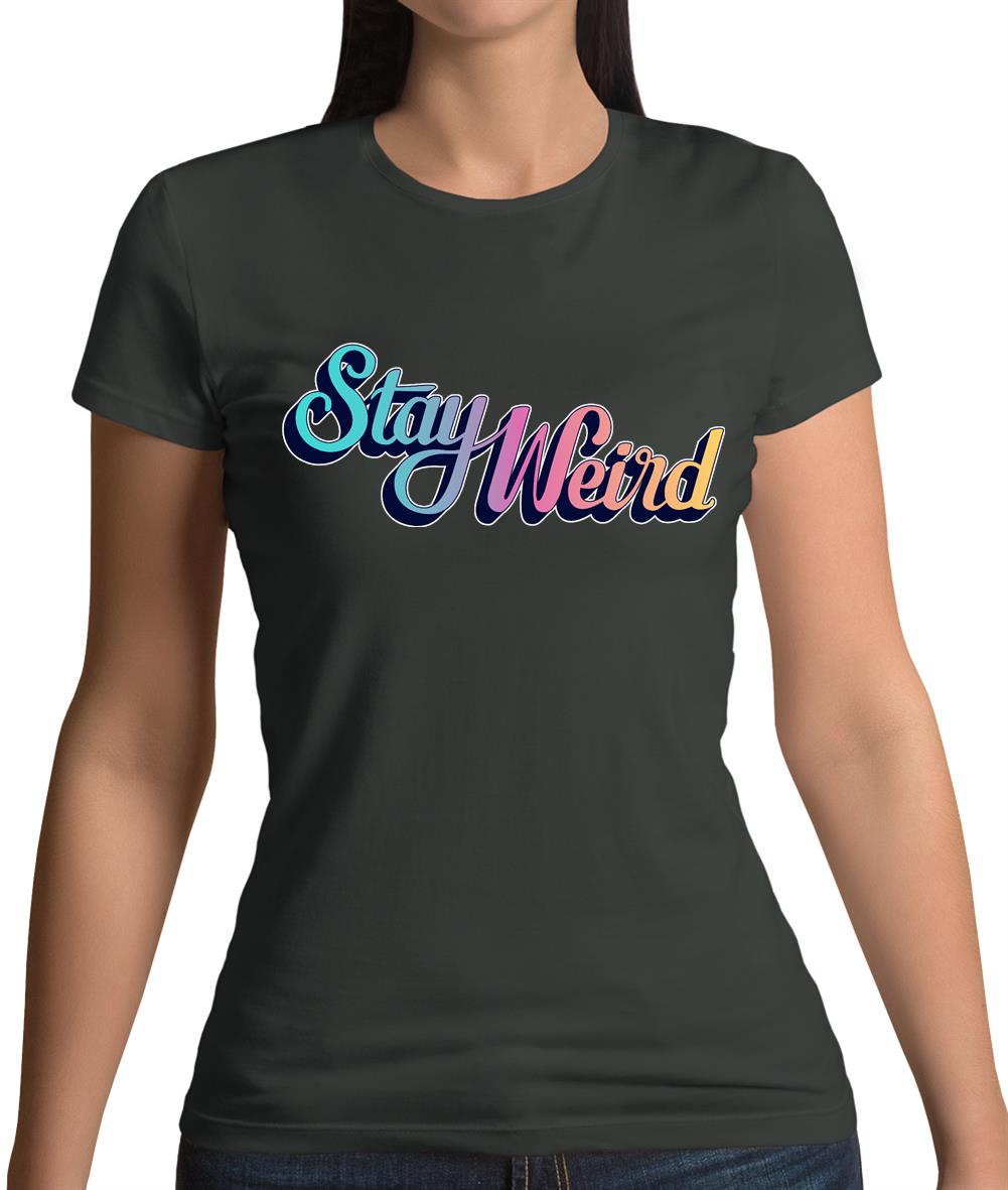 Stay Weird Womens T-Shirt Stay Weird Womens T-Shirt