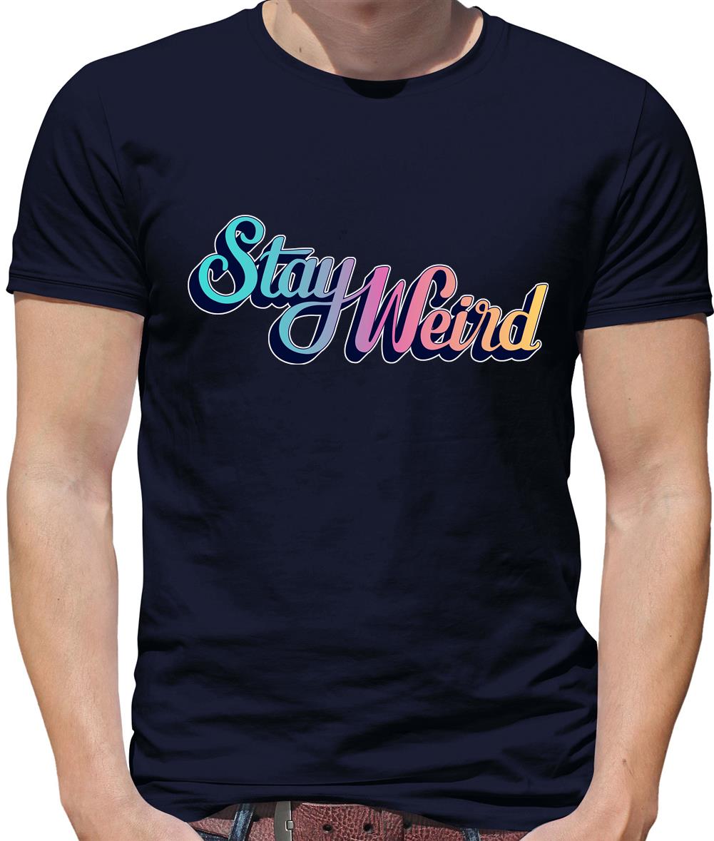 Stay Weird Mens T-Shirt Stay Weird Mens T-Shirt