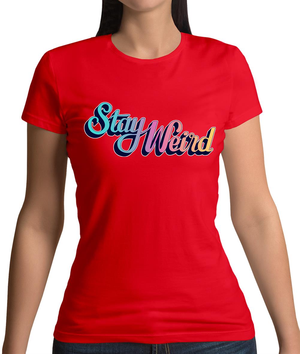 Stay Weird Womens T-Shirt Stay Weird Womens T-Shirt