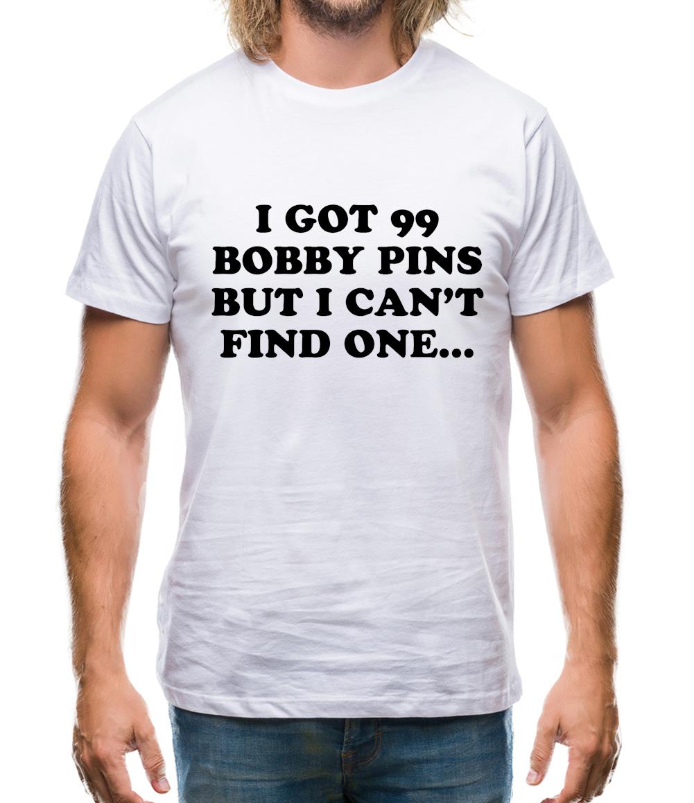 I'Ve Got 99 Bobby Pins Mens T-Shirt I'Ve Got 99 Bobby Pins Mens T-Shirt