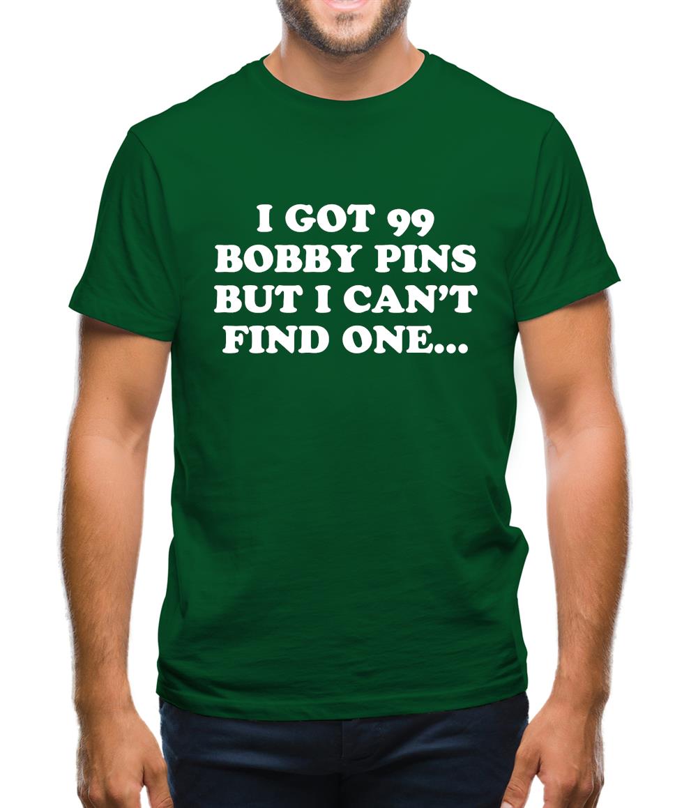 I'Ve Got 99 Bobby Pins Mens T-Shirt I'Ve Got 99 Bobby Pins Mens T-Shirt