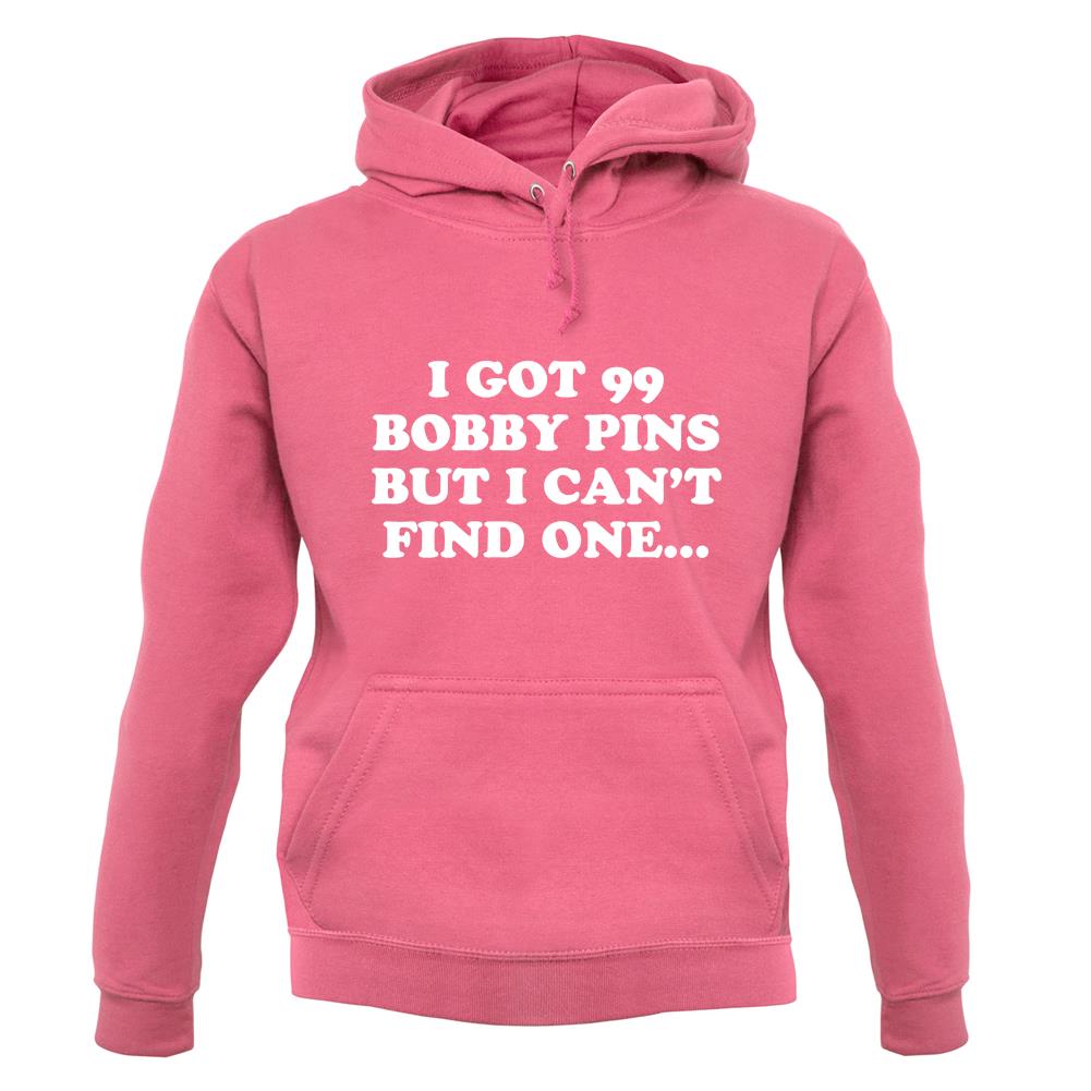 I'Ve Got 99 Bobby Pins Unisex Hoodie I'Ve Got 99 Bobby Pins Unisex Hoodie