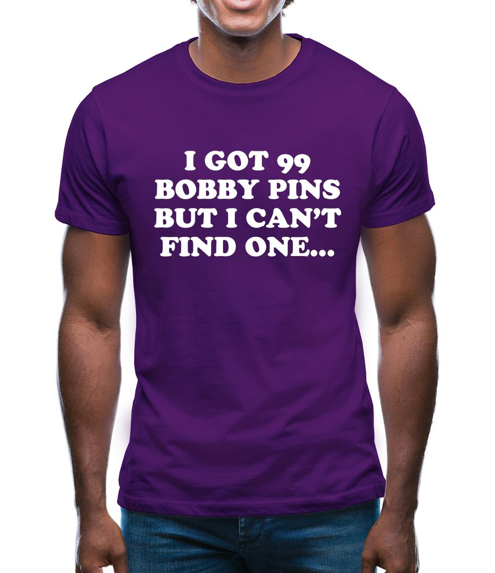 I'Ve Got 99 Bobby Pins Mens T-Shirt I'Ve Got 99 Bobby Pins Mens T-Shirt