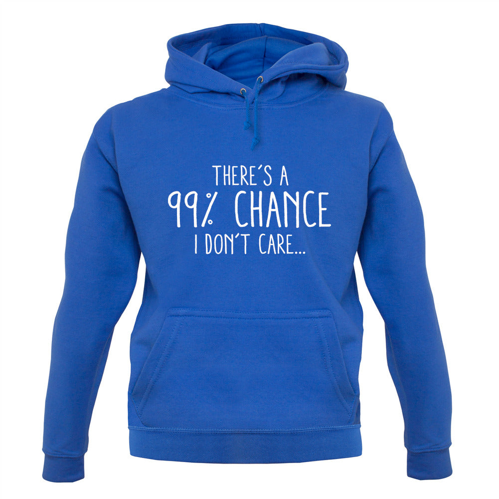 99% Chance I Don't Care Unisex Hoodie 99% Chance I Don't Care Unisex Hoodie