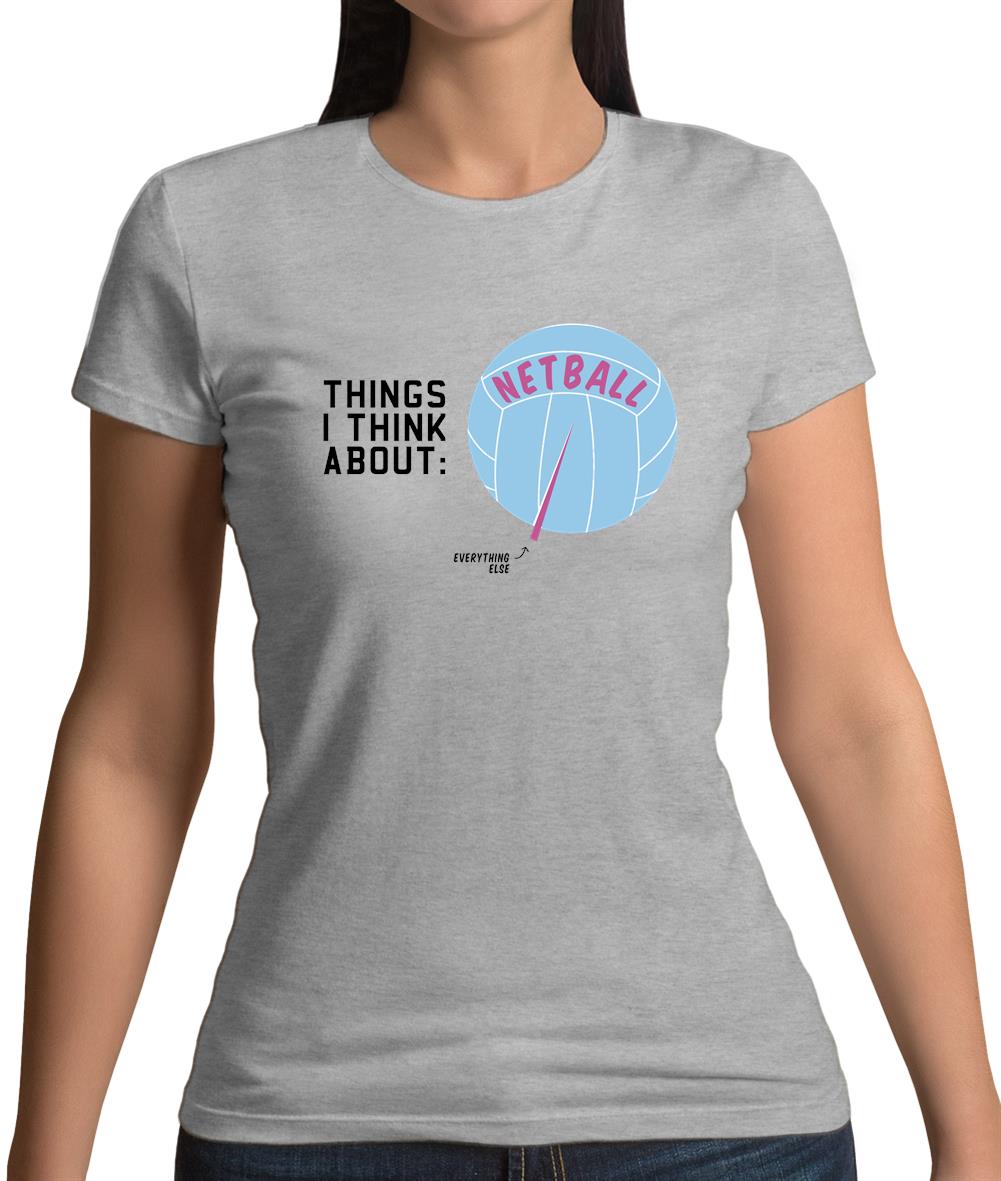 I Think About Netball Womens T-Shirt I Think About Netball Womens T-Shirt