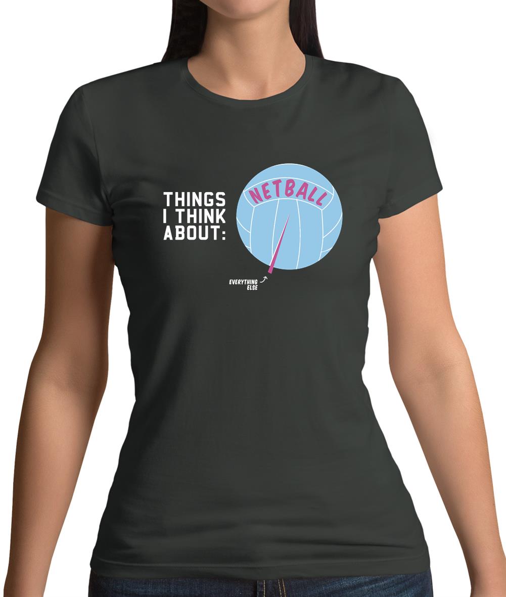 I Think About Netball Womens T-Shirt I Think About Netball Womens T-Shirt
