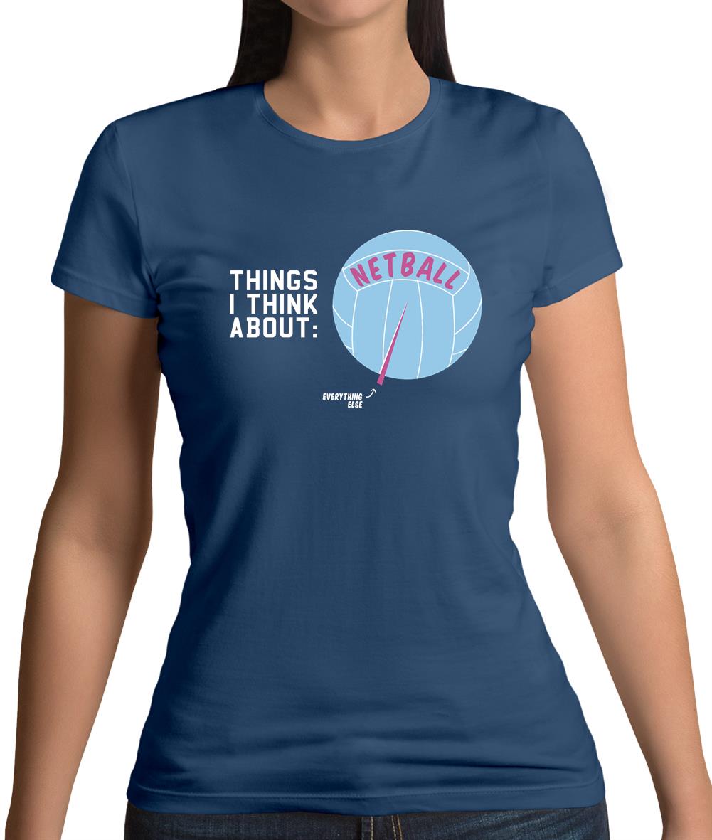 I Think About Netball Womens T-Shirt I Think About Netball Womens T-Shirt