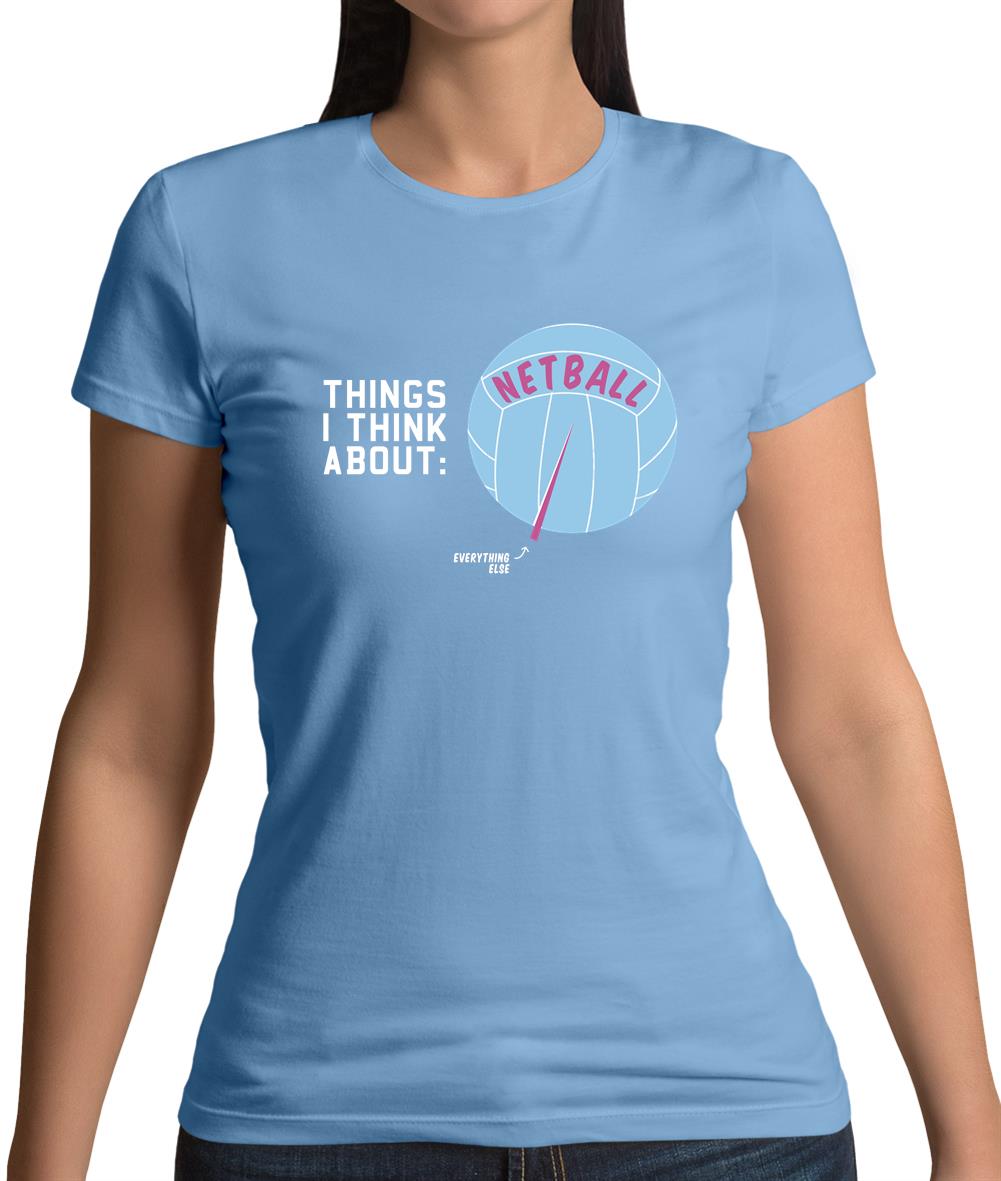 I Think About Netball Womens T-Shirt I Think About Netball Womens T-Shirt