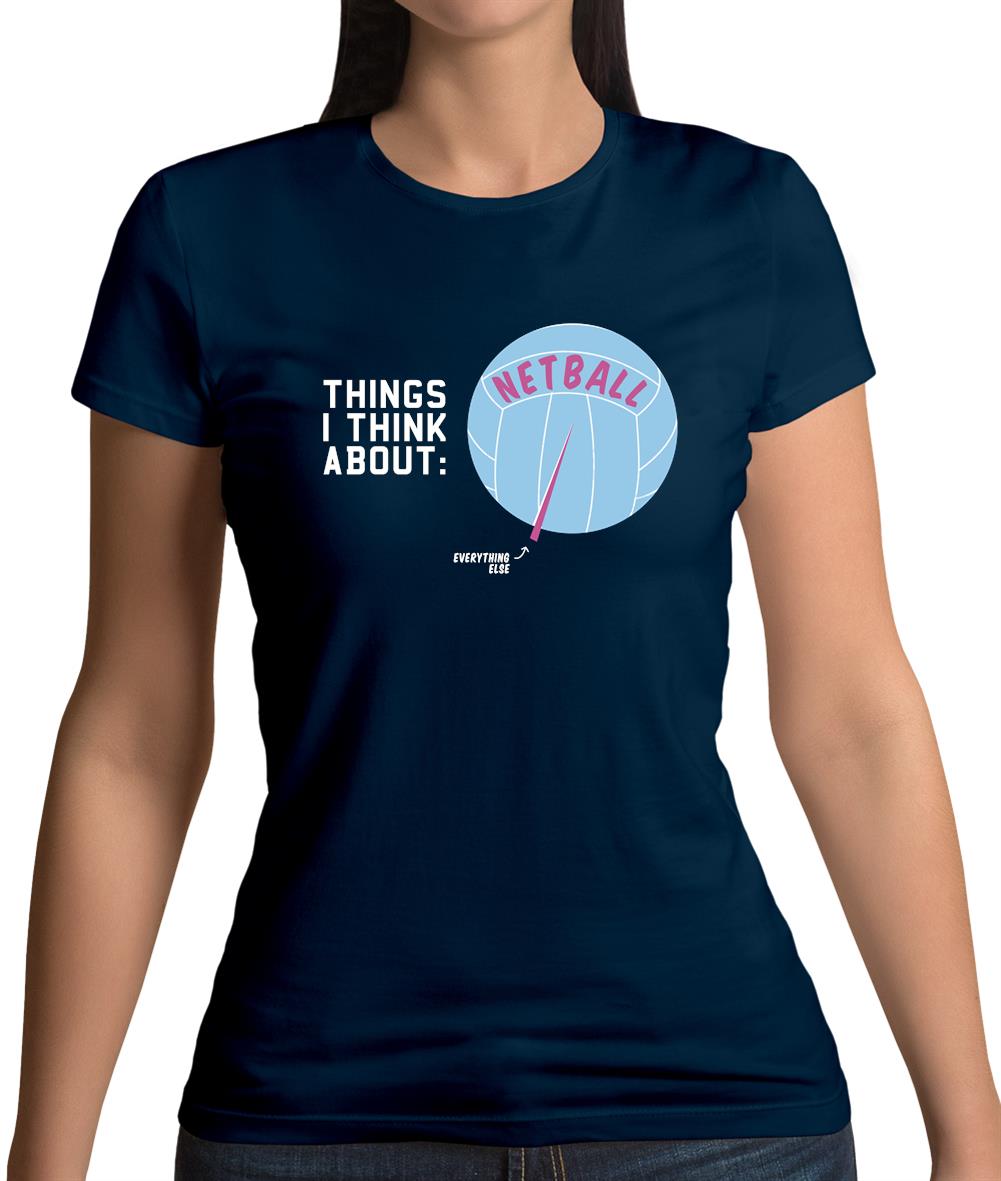 I Think About Netball Womens T-Shirt I Think About Netball Womens T-Shirt